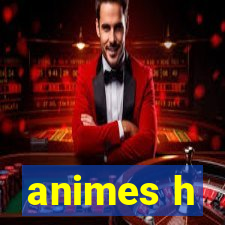 animes h